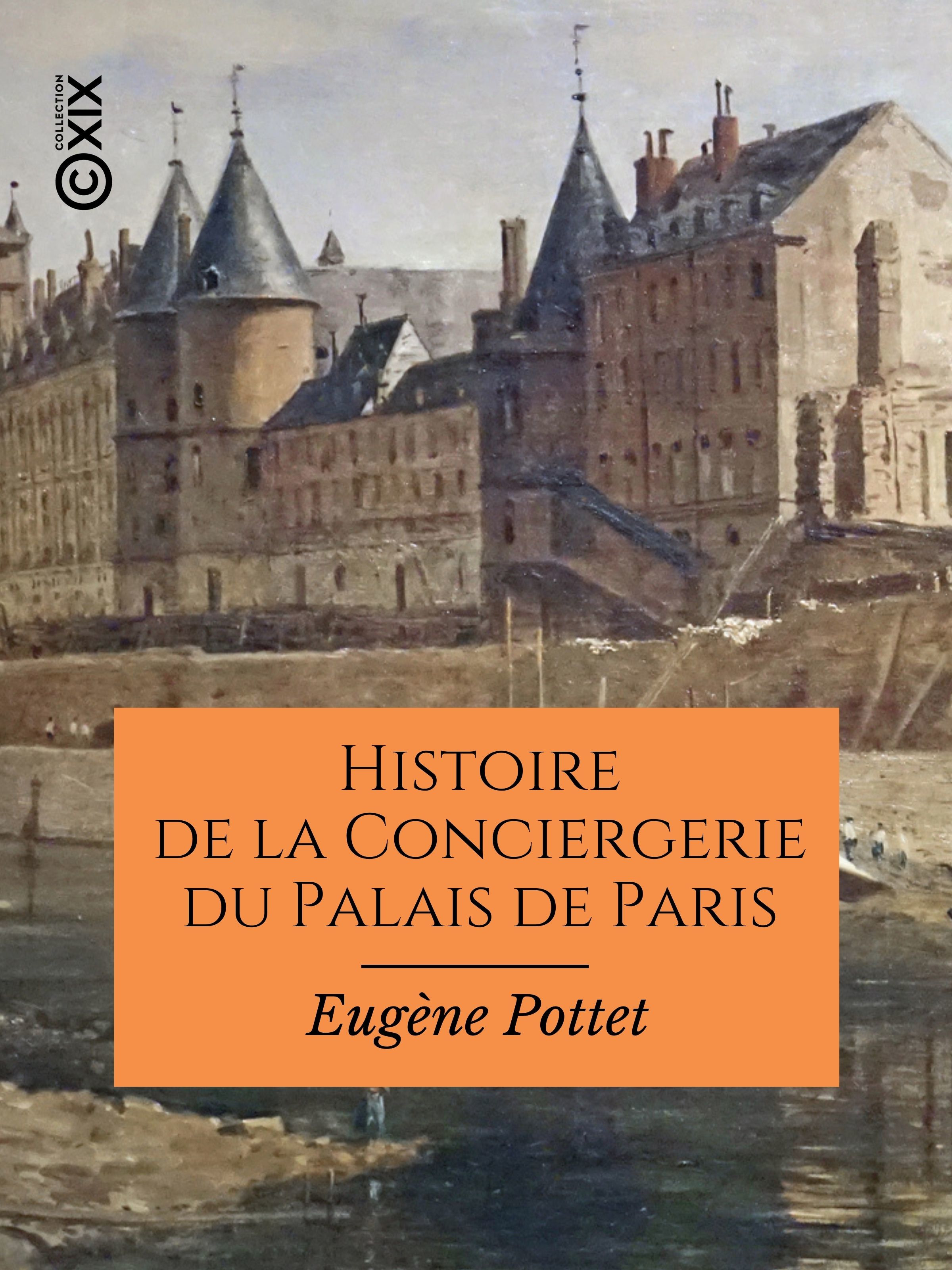 Couverture ebook de Histoire de la Conciergerie du Palais de Paris, de Eugene Pottet