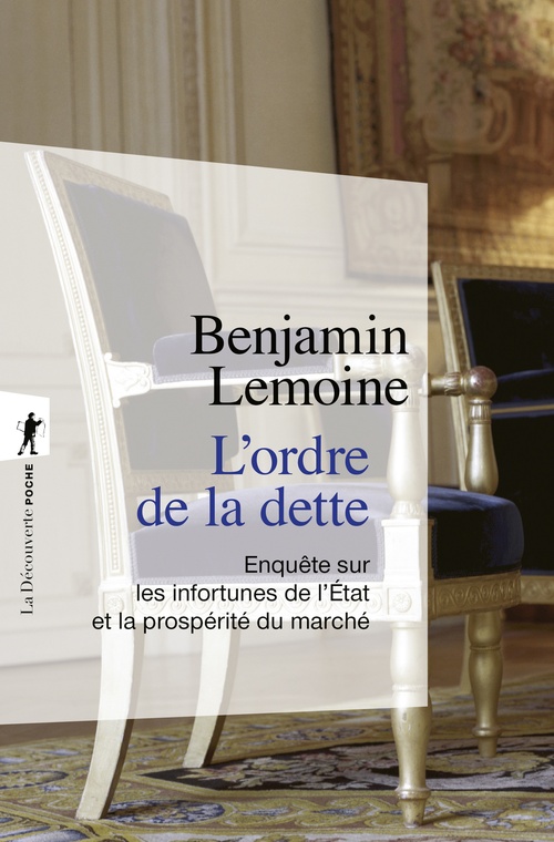 Couverture ebook de L'ordre de la dette - Enquête sur les infortunes de l'Etat et la prospérité du marché, de Benjamin Lemoine