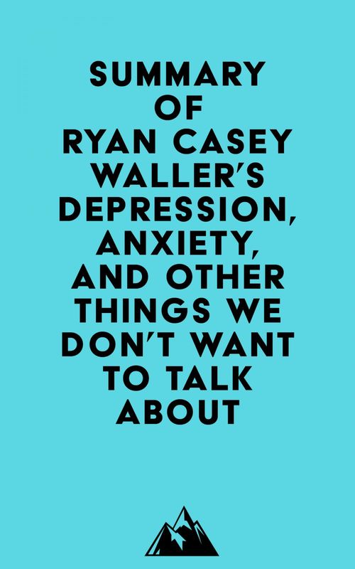 Couverture ebook de Summary of Ryan Casey Waller's Depression, Anxiety, and Other Things We Don't Want to Talk About, de Everest Media