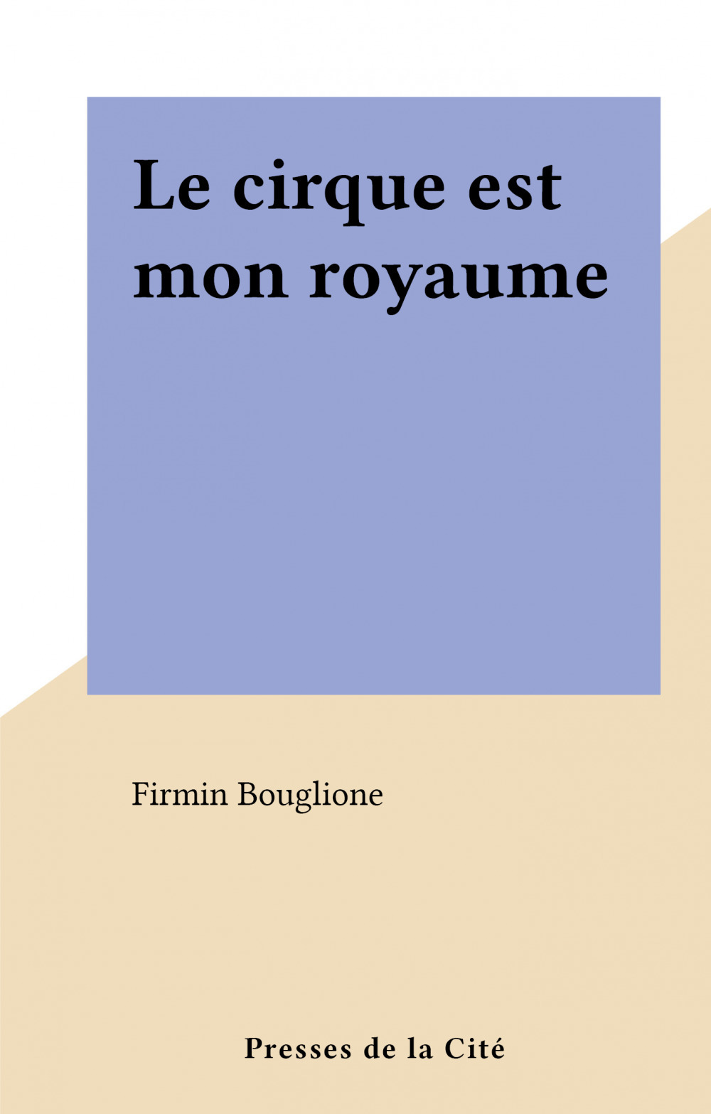 Couverture ebook de Le cirque est mon royaume, de Firmin Bouglione