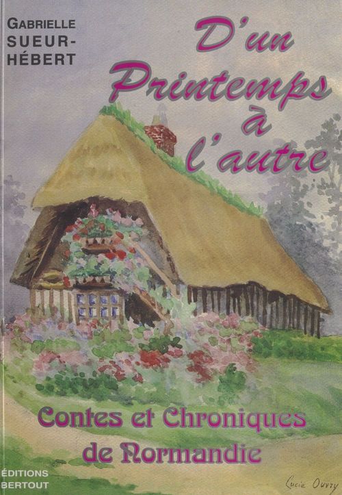 Couverture ebook de D'un printemps à l'autre : contes et chroniques de Normandie, de Gabrielle Sueur-Hebert