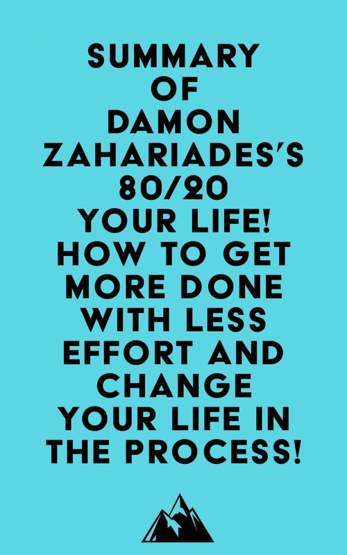 ebook cover of Summary of Damon Zahariades's 80/20 Your Life! How To Get More Done With Less Effort And Change Your Life In The Process!, by Everest Media