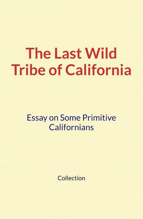 Couverture ebook de The Last Wild Tribe of California, de Collection