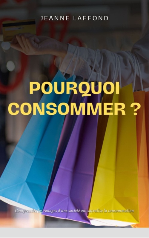 ebook cover of Pourquoi consommer ?, by Jeanne  Laffond