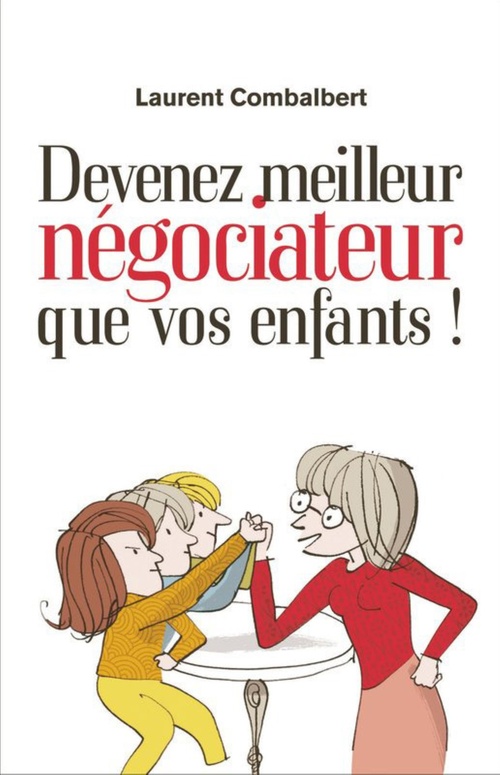 Couverture ebook de Devenez meilleur négociateur que vos enfants, de Laurent Combalbert
