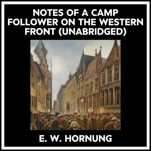 Couverture audiobook de Notes Of A Camp Follower On The Western Front (Unabridged), de E. W. Hornung