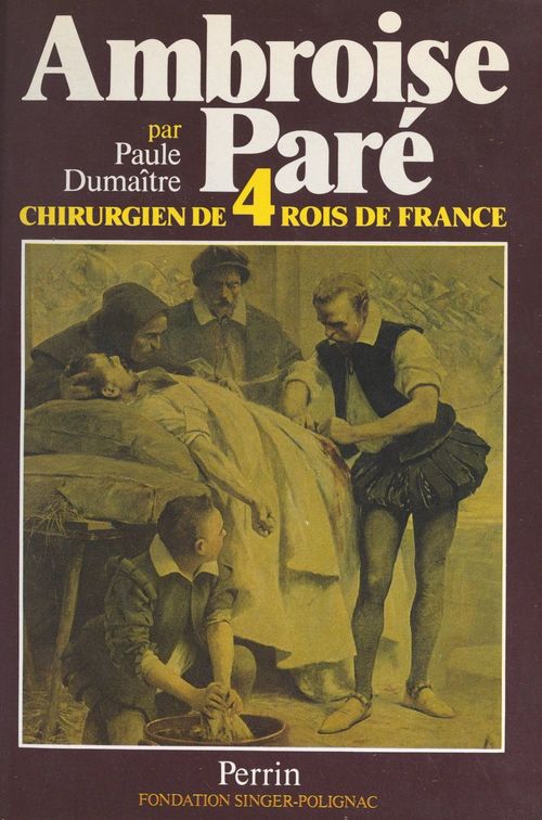 Couverture ebook de Ambroise Paré, chirurgien de quatre rois de France, de Paule Dumaitre