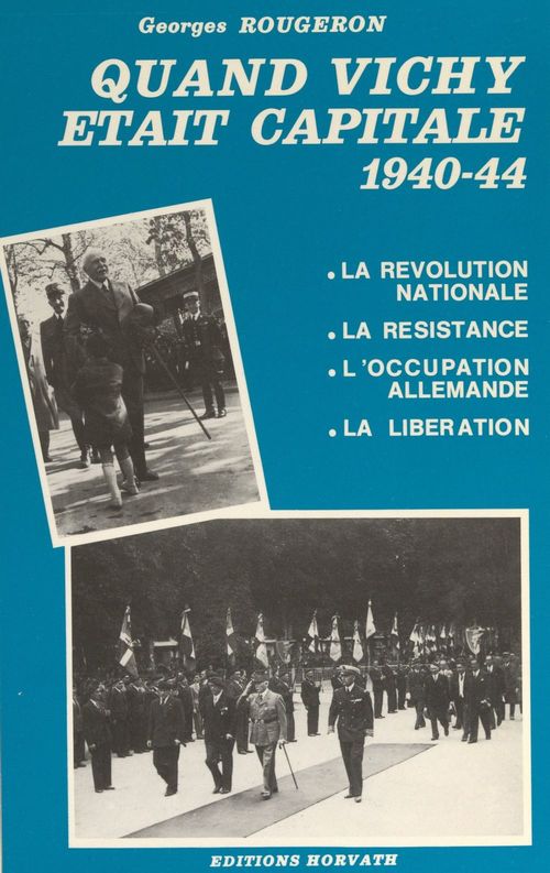 ebook cover of Quand Vichy était capitale, 1940-44 : la révolution nationale, la Résistance, l'occupation allemande, la Libération, by Georges Rougeron