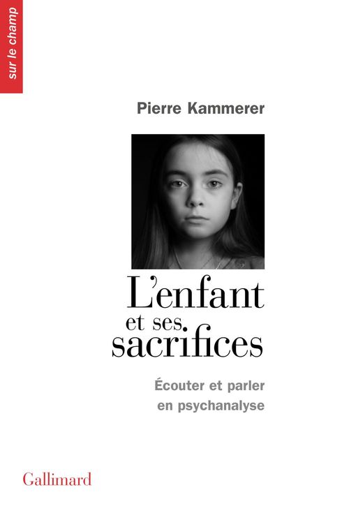 Couverture ebook de L'Enfant et ses sacrifices. Écouter et parler en psychanalyse. Dix récits de cure, de Pierre Kammerer