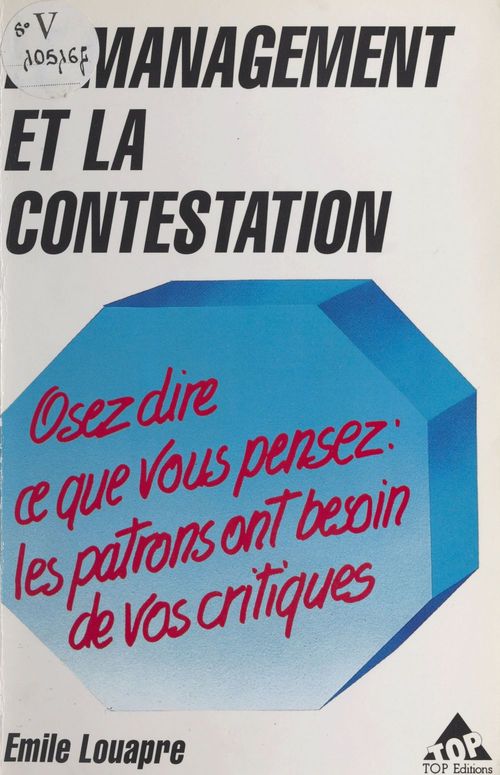 Couverture ebook de Le management et la contestation : osez dire ce que vous pensez, les patrons ont besoin de vos critiques, de Émile Louapre