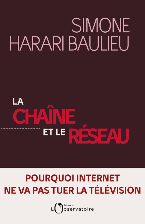 Couverture ebook de La Chaîne et le réseau : Pourquoi Internet ne va pas tuer la télévision, de Simone Harari Baulieu