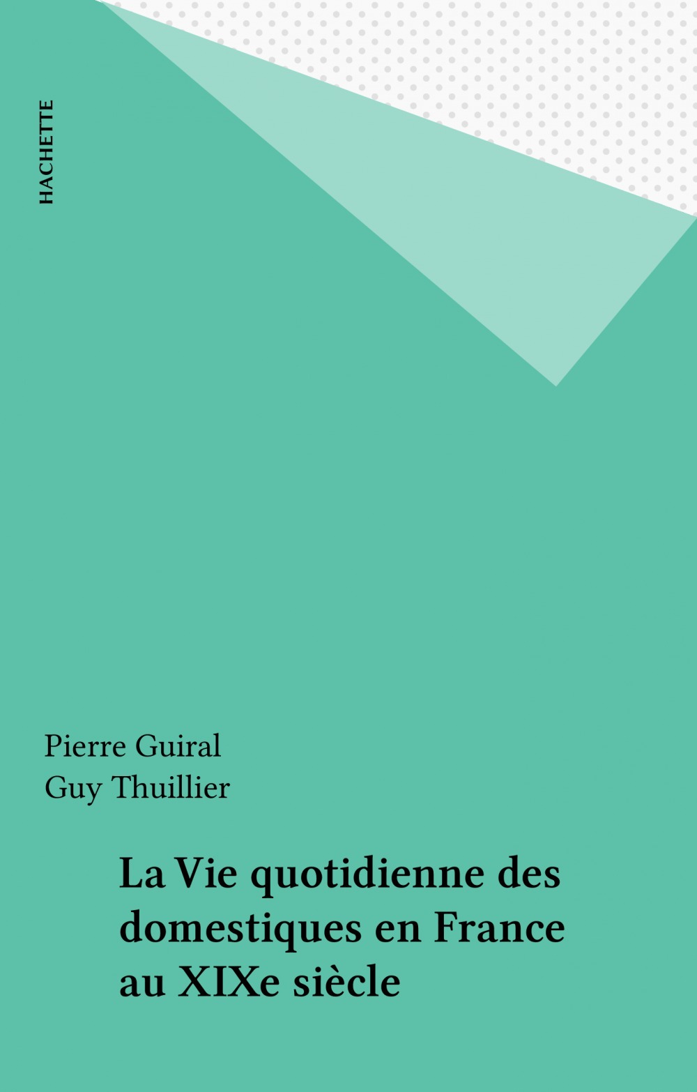 ebook cover of La Vie quotidienne des domestiques en France au XIXe siècle, by Pierre Guiral