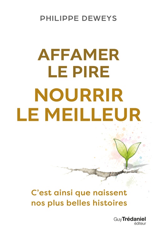 Couverture ebook de Affamer le pire - Nourrir le meilleur - C'est ainsi que naissent nos plus belles histoires, de Philippe Deweys