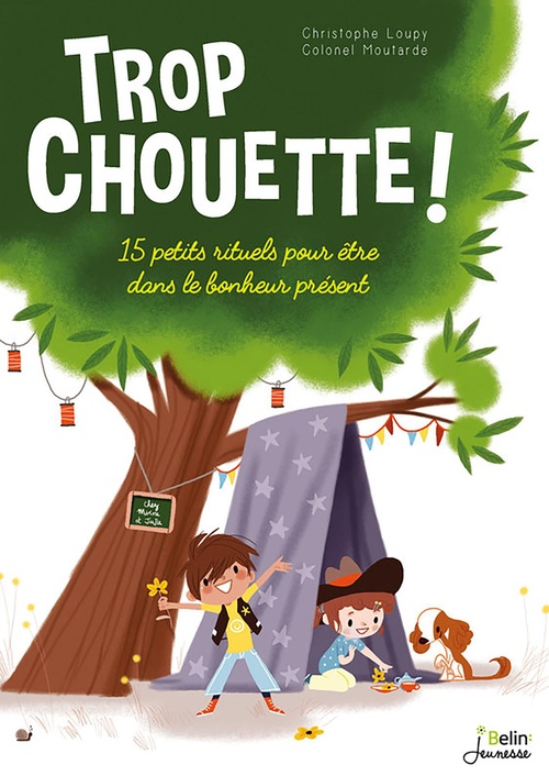Couverture ebook de Trop chouette ! 15 petits rituels pour être dans le bonheur présent, de Colonel Moutarde, Christophe Loupy