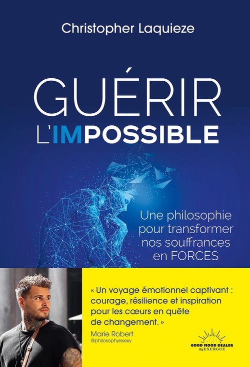 ebook cover of Guérir l'impossible - Une philosophie pour transformer nos souffrance en forces, by Christopher Laquieze