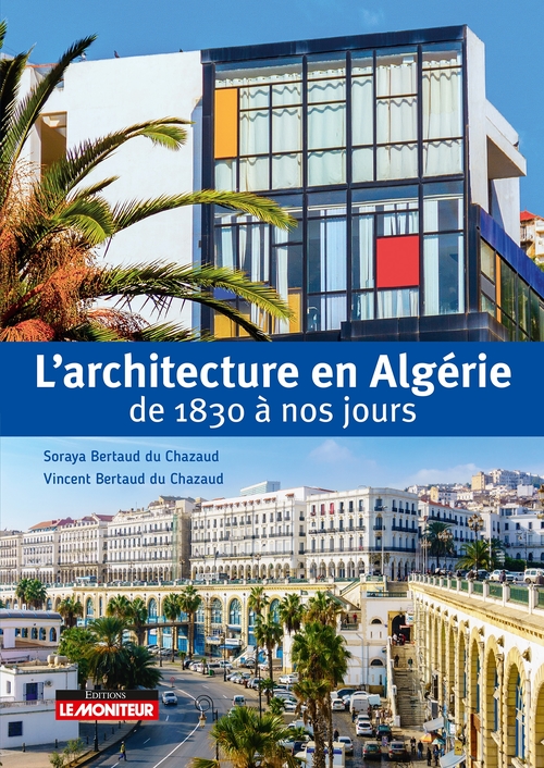 Couverture ebook de L'architecture en Algérie de 1830 à nos jours, de Vincent Bertaud du Chazaud, Soraya Bertaud du Chazaud