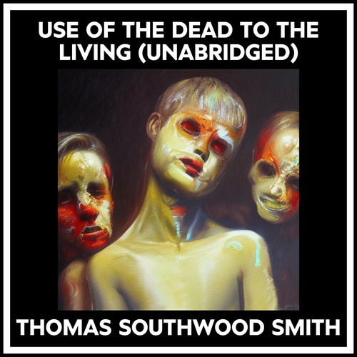 Couverture audiobook de Use Of The Dead To The Living (Unabridged), de Thomas Southwood Smith
