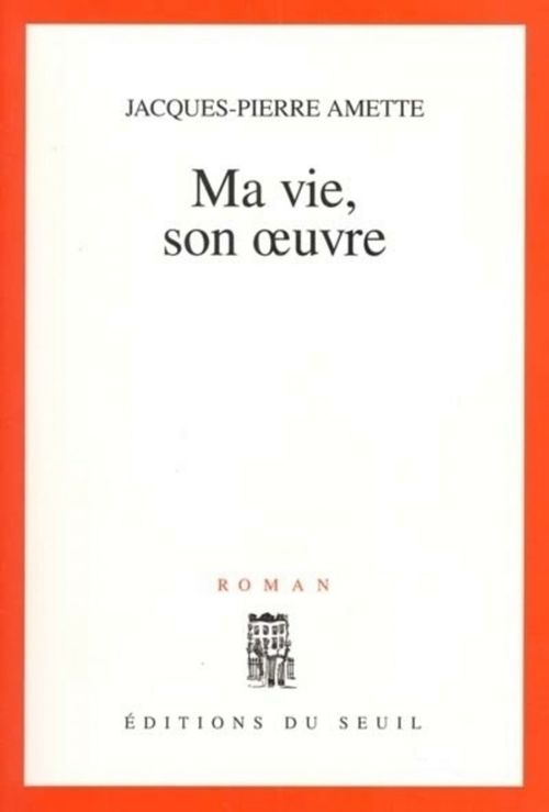 ebook cover of Ma vie, son oeuvre, by Jacques-pierre Amette