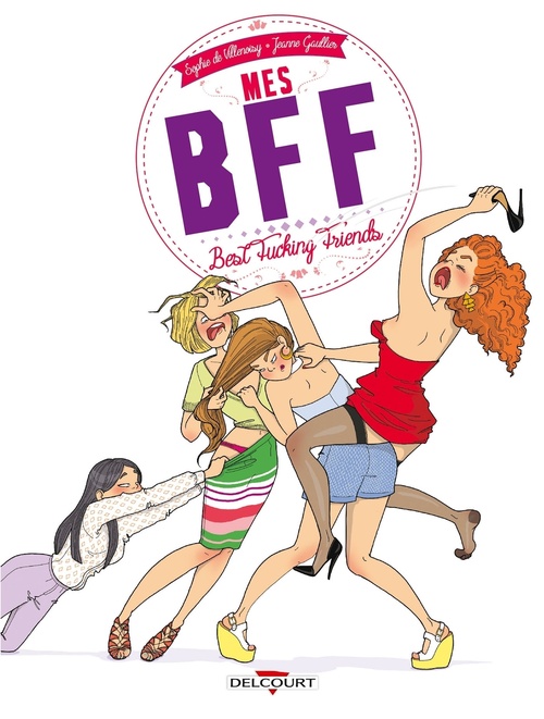 Couverture ebook de Mes BFF : Best Fucking Friends, de Jeanne Gaullier, Sophie de Villenoisy