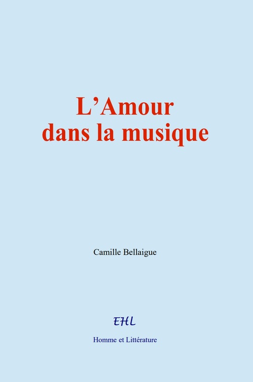 Couverture ebook de L´Amour dans la musique, de Camille Bellaigue