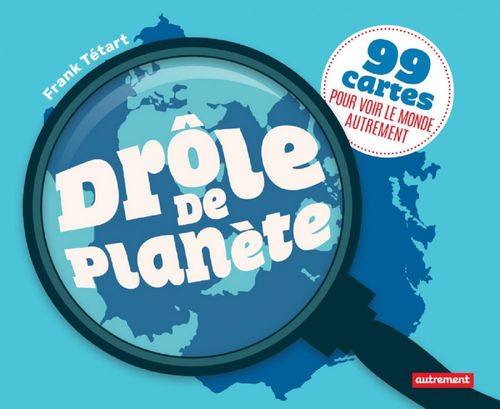 ebook cover of Drôle de planète. 99 cartes pour voir le monde autrement, by Frank Tétart