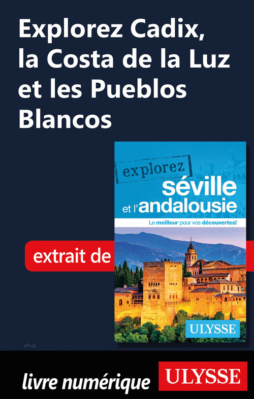 Couverture ebook de Explorez Cadix, la Costa de la Luz et les Pueblos Blancos, de Marie-Eve Blanchard