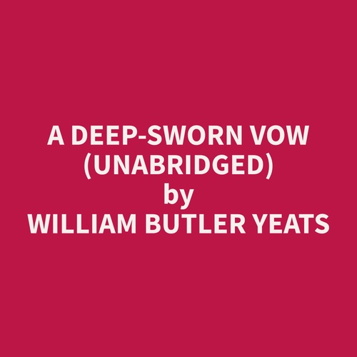 audiobook cover of A Deep-Sworn Vow (Unabridged), by William Butler Yeats