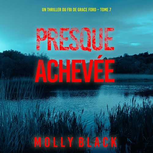 audiobook cover of Presque achevée (Un thriller du FBI de Grace Ford - Tome 7), by Molly Black
