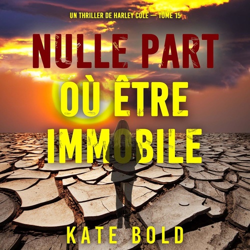 Couverture audiobook de Nulle part où être immobile (Un thriller de Harley Cole - tome 15), de Kate Bold
