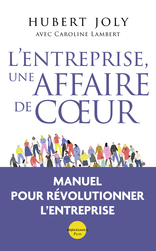 Couverture ebook de L'entreprise, une affaire de coeur - Libérer la magie humaine au service du bien commun, de Hubert Joly, Caroline Lambert