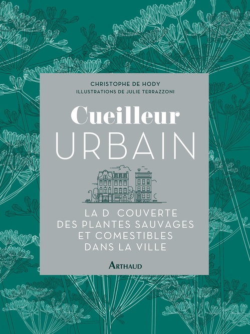 ebook cover of Cueilleur urbain. À la découverte des plantes sauvages et comestibles dans la ville, by Christophe De Hody, Julie Terrazzoni