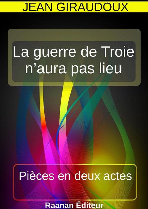 Couverture ebook de La guerre de Troie n´aura pas lieu, de Jean Giraudoux