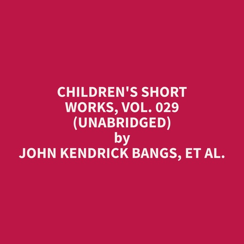 Couverture audiobook de Children's Short Works, Vol. 029 (Unabridged), de Et Al.  John Kendrick Bangs