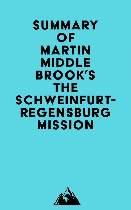 Couverture ebook de Summary of Martin Middlebrook's The Schweinfurt-Regensburg Mission, de Everest Media