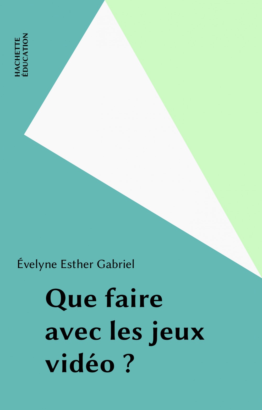 Couverture ebook de Que faire avec les jeux vidéo ?, de Evelyne Gabriel