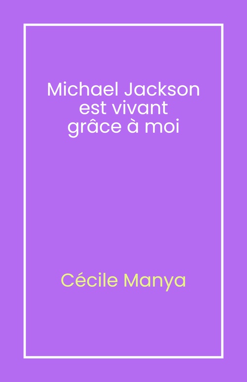Couverture ebook de Michael Jackson est vivant grâce à moi, de Cecile Manya
