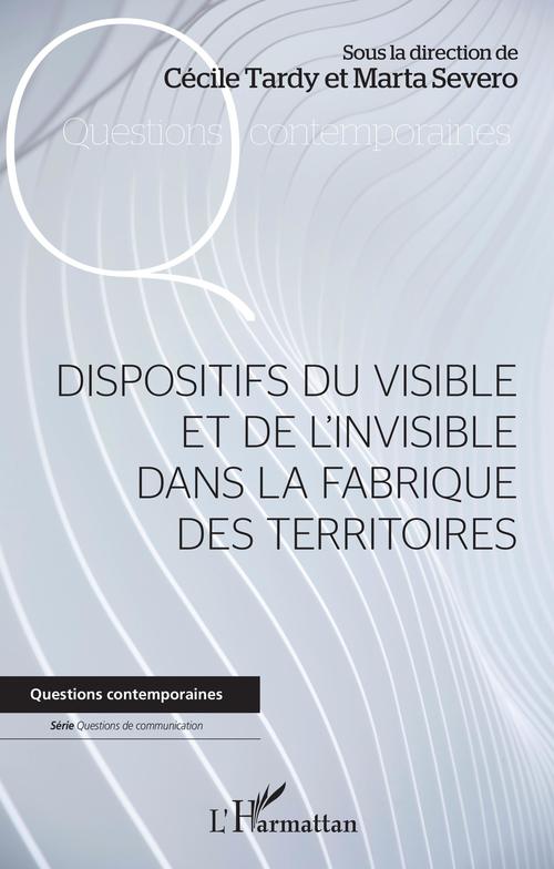 ebook cover of Dispositifs du visible et de l'invisible dans la fabrique des territoires, by Marta Severo, Cécile Tardy