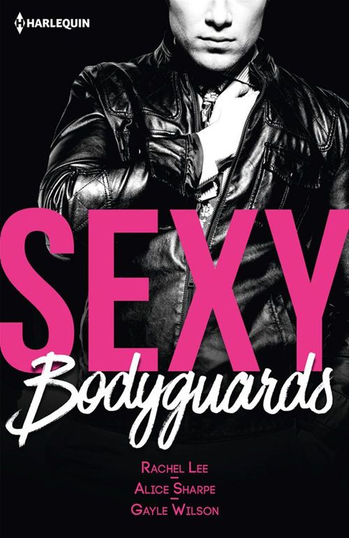 ebook cover of Sexy bodyguards, by Rachel Lee, Alice Sharpe, Gayle Wilson