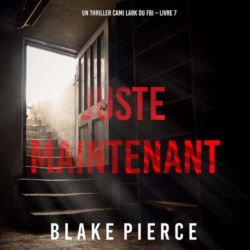 audiobook cover of Juste maintenant (Un thriller Cami Lark du FBI - Livre 7), by Blake Pierce