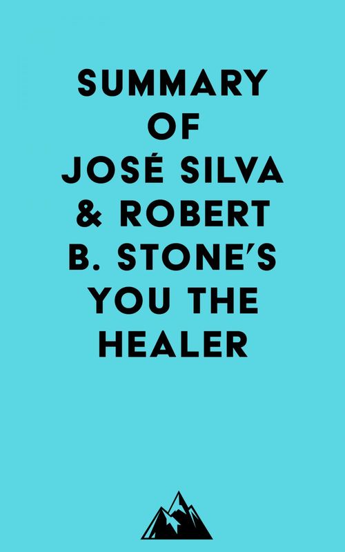 Couverture ebook de Summary of José Silva & Robert B. Stone's You the Healer, de Everest Media