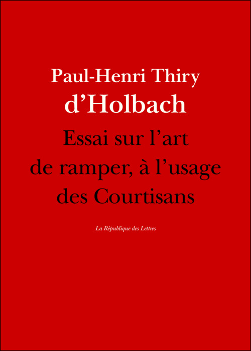 Couverture ebook de Essai sur l'art de ramper, à l'usage des Courtisans, de Paul-Henri Thiry Baron D''Holbach, Paul-Henri Thiry-D'Holbach