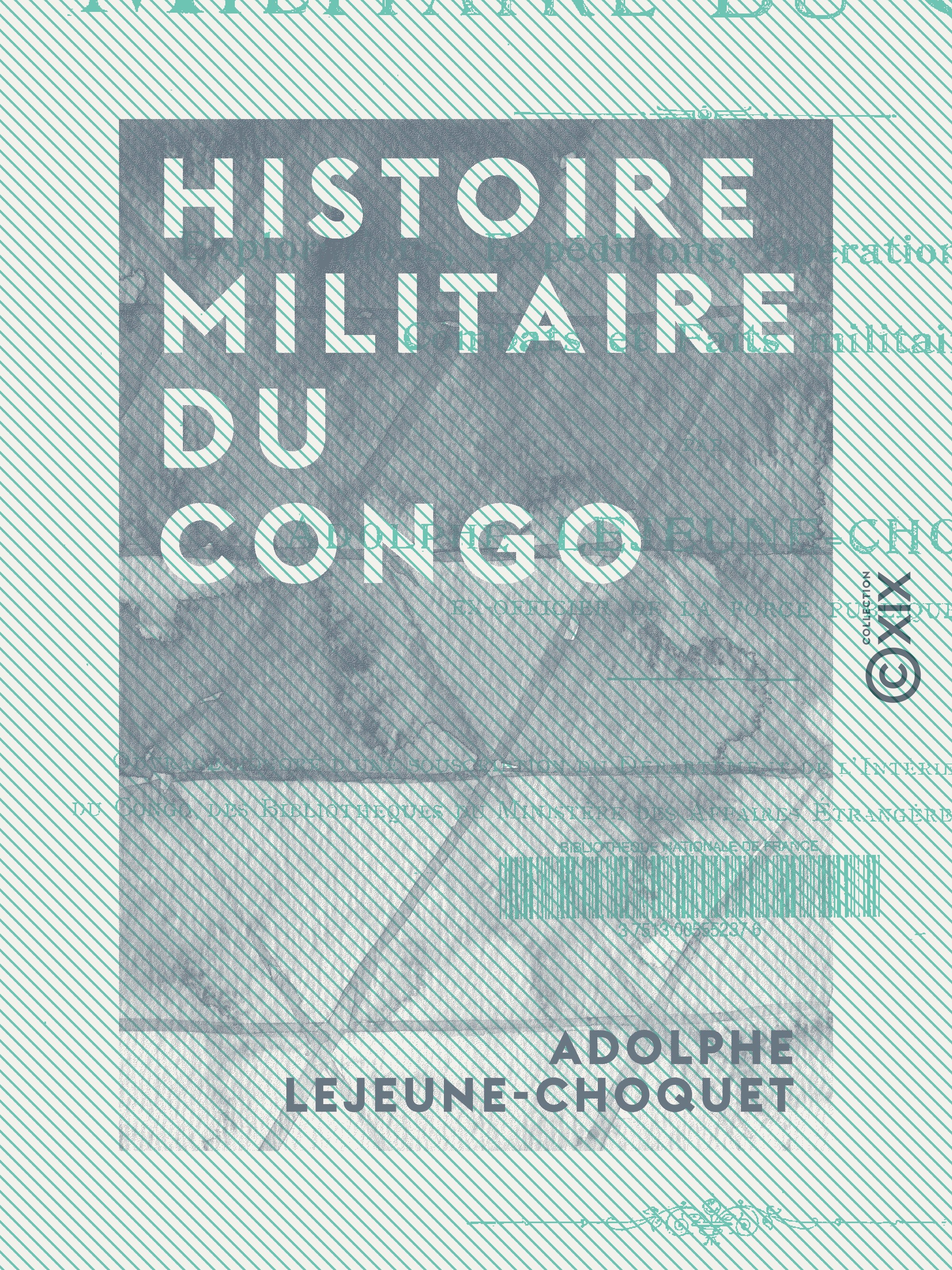Couverture ebook de Histoire militaire du Congo - Explorations, expéditions, opérations de guerre, combats et faits militaires, de Adolphe Lejeune-Choquet