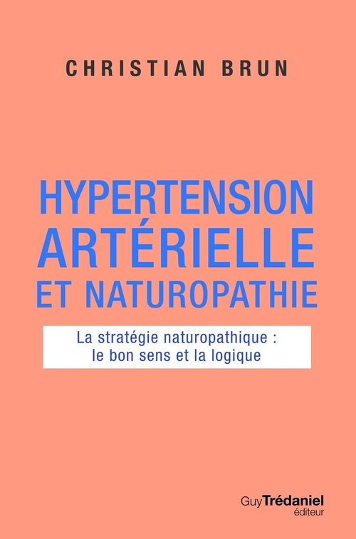 ebook cover of Hypertension artérielle et naturopathie - La stratégie naturopathique : le bon sens et la logique, by Christian Brun