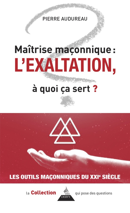 Couverture ebook de Maîtrise maçonnique : l'exaltation - À quoi ça sert ?, de Pierre Audureau