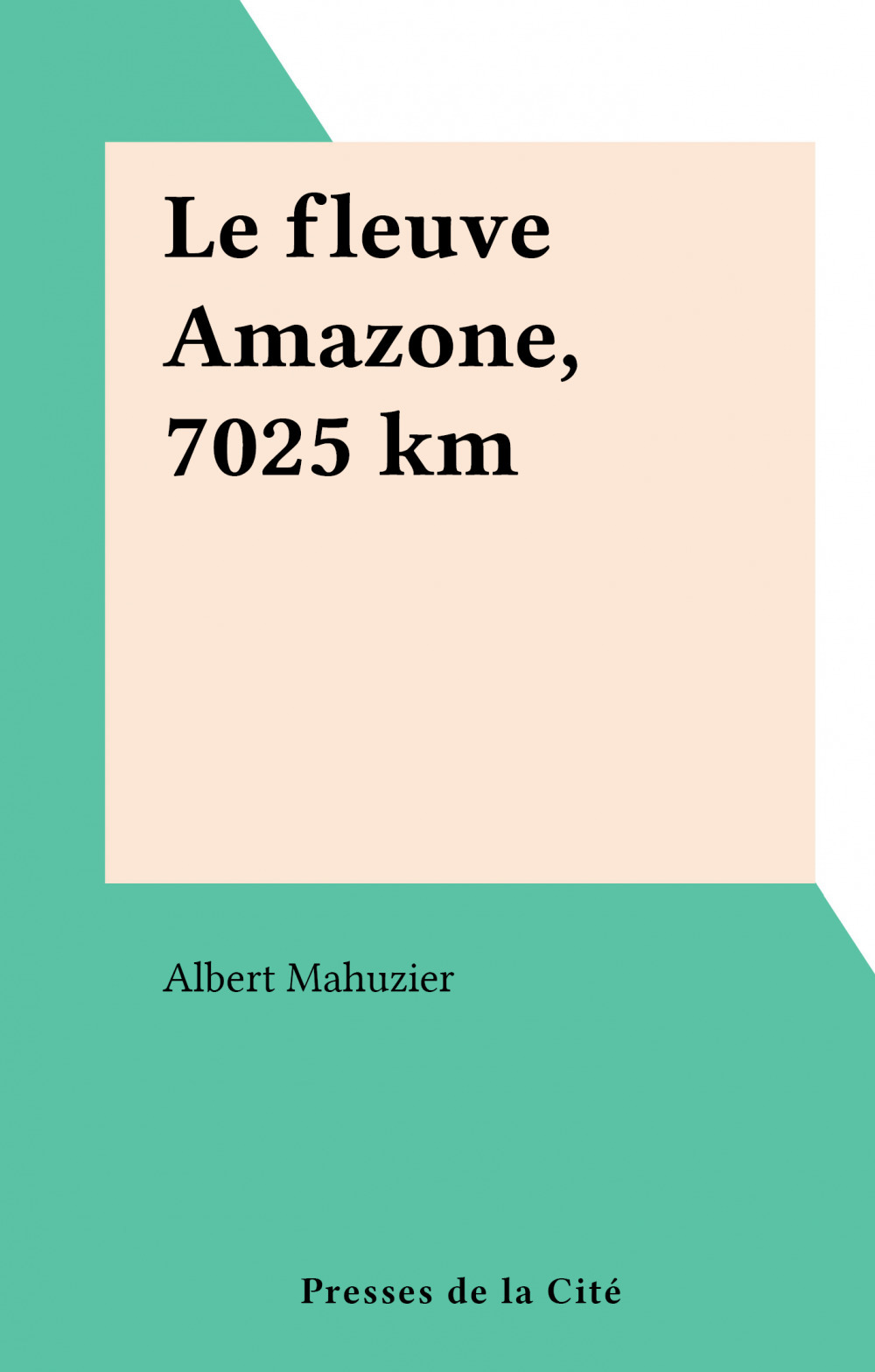 Couverture ebook de Le fleuve Amazone, 7025 km, de Albert Mahuzier