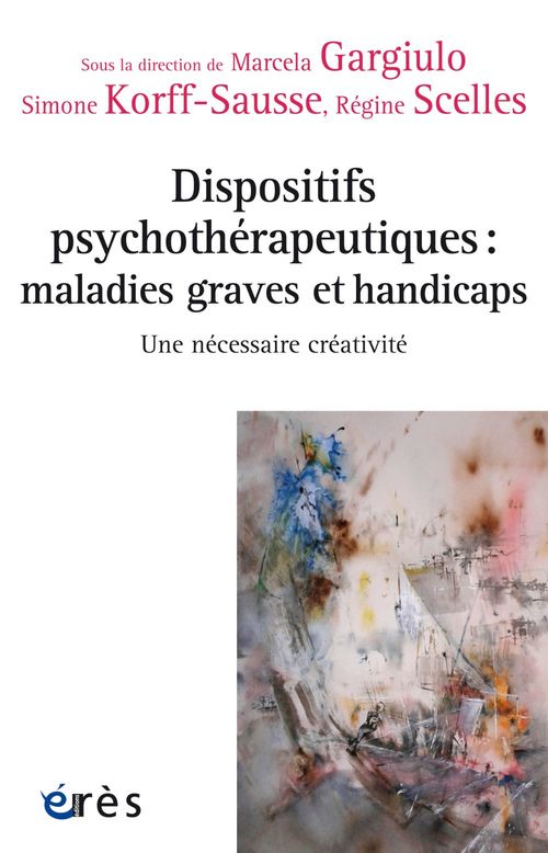 Couverture ebook de Dispositifs psychothérapeutiques : maladies graves et handicaps, de Collectif, Marcela Gargilu, Simone Korff-sausse, Régine Scelles