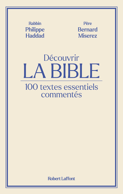 ebook cover of Découvrir La Bible - 100 textes essentiels commentés, by Philippe Haddad, Bernard Miserez