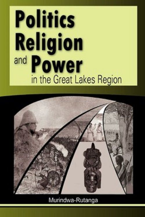 Couverture ebook de Politics religion and power in the great lakes region, de Murindwa Rutanga