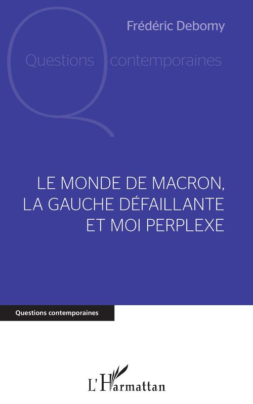 ebook cover of Le monde de Macron, la gauche défaillante et moi perplexe, by Frédéric Debomy