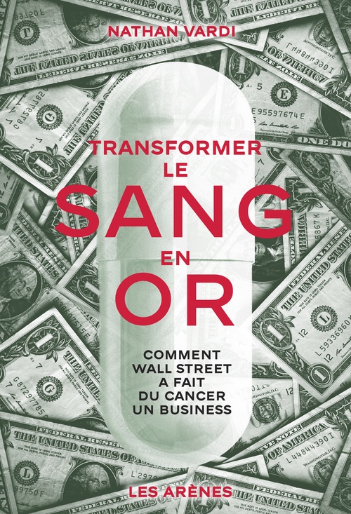 Couverture ebook de Transformer le sang en or - Comment Wall Street a fait du cancer un business, de Nathan Vardi